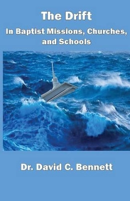 The Drift in Baptist Missions, Churches, and Schools by David C Bennett 9781568481074