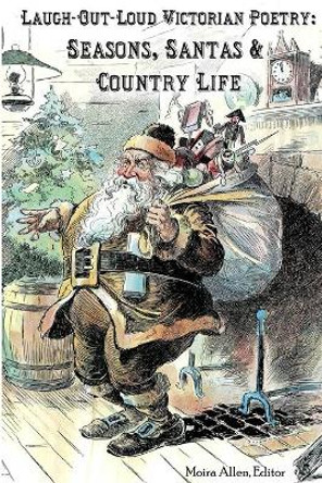 Laugh-Out-Loud Victorian Poetry: Seasons, Santas & Country Life by Moira Allen 9781696738118