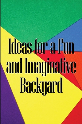Ideas for a Fun and Imaginative Backyard: A Handbook for Engaging Activities in Your Backyard by Monika Watson 9783986086244