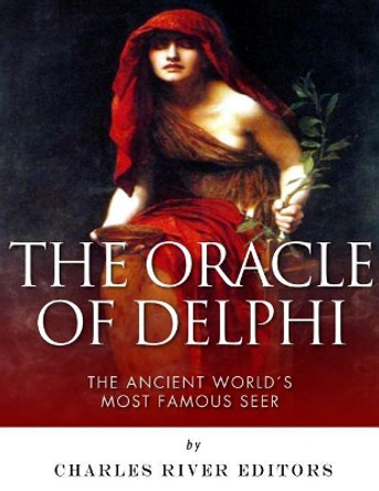 The Oracle of Delphi: The Ancient World's Most Famous Seer by Charles River Editors 9781985757325