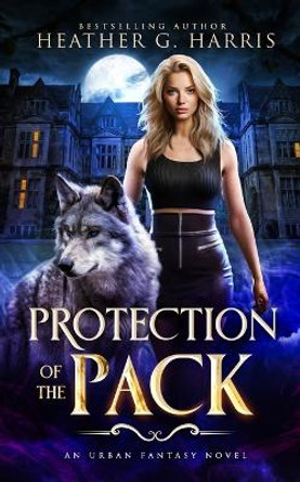 Protection of the Pack: An Urban Fantasy Novel by Heather G Harris 9781915384003