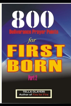 800 Deliverance Prayer Points for FIRST BORN by Tella Olayeri 9781982066772