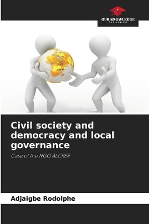 Civil society and democracy and local governance by Adjaigbe Rodolphe 9786206008668