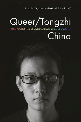 Queer/tongzhi China: New Perspectives on Research, Activism and Media Cultures by Elisabeth L. Engebretsen 9788776941550