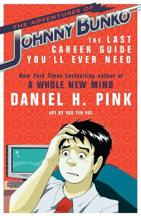 The Adventures of Johnny Bunko: The Last Career Guide You'll Ever Need by Daniel H. Pink