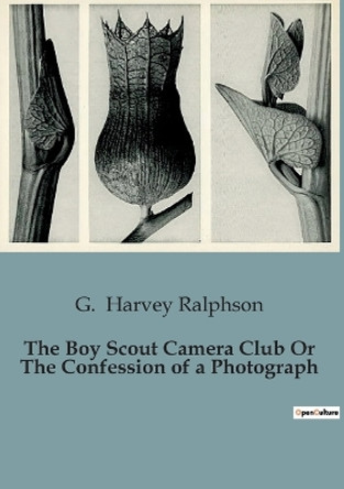 The Boy Scout Camera Club Or The Confession of a Photograph by G Harvey Ralphson 9791041827473