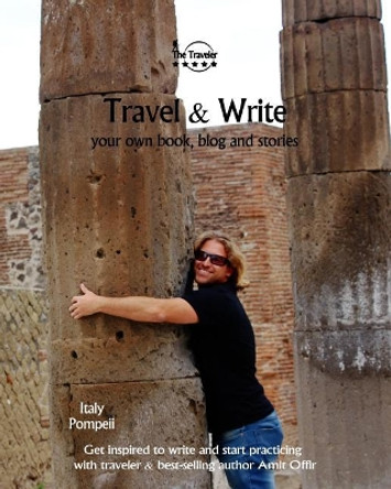 Travel & Write: Your Own Book, Blog and Stories - Italy - Get Inspired to Write and Start Practicing by Amit Offir 9781981691180