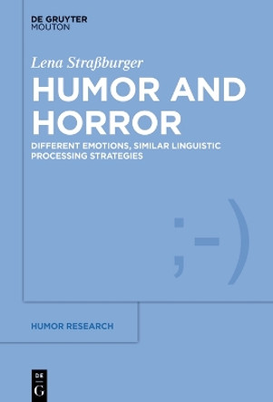 Humor and Horror: Different Emotions, Similar Linguistic Processing Strategies by Lena Straßburger 9783111357973