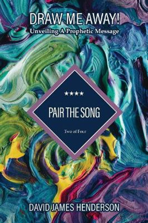 Pair The Song: Unveiling A Prophetic Song by David James Henderson 9781983988066