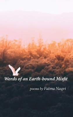 Words of an Earth-bound Misfit by Fatma Naqvi 9789386897084