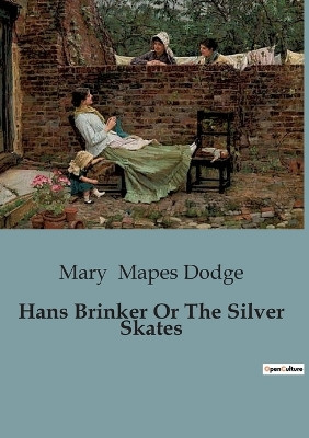 Hans Brinker Or The Silver Skates by Mary Mapes Dodge 9791041847075