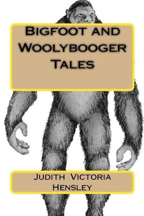 Bigfoot and Woolybooger Tales by Judith Victoria Hensley 9781986880053