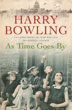 As Time Goes By: An East End community faces the devastation of war by Harry Bowling