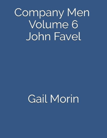 Company Men - Volume 6 - John Favel by Gail Morin 9781973858225