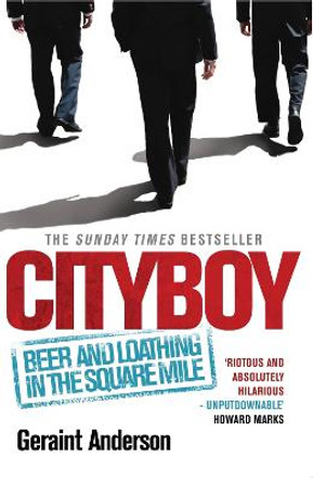 Cityboy: Beer and Loathing in the Square Mile by Geraint Anderson