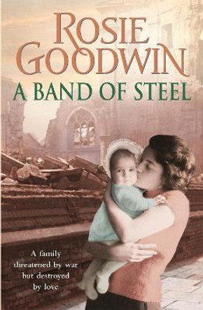 A Band of Steel: A family threatened by war but destroyed by love... by Rosie Goodwin