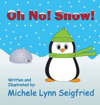 Oh No! Snow! by Michele Lynn Seigfried 9781945439018