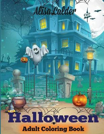 Halloween Coloring Book: Halloween Adult Coloring Book by Alisa Calder 9781947243170