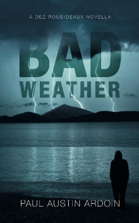 Bad Weather: A Dez Roubideaux Novella by Paul Austin Ardoin 9781949082050