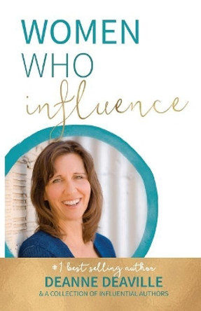 Women Who Influence- Deanne Deaville by Deanne Deaville 9781948927208