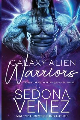 Galaxy Alien Warriors Series Box Set: A SciFi Alien Warrior Romance - The Complete Collection by Sedona Venez 9781950364183