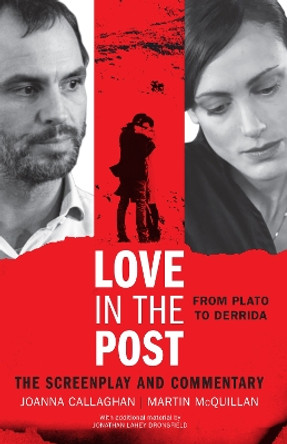 Love in the Post: From Plato to Derrida: The Screenplay and Commentary by Martin McQuillan 9781783480050