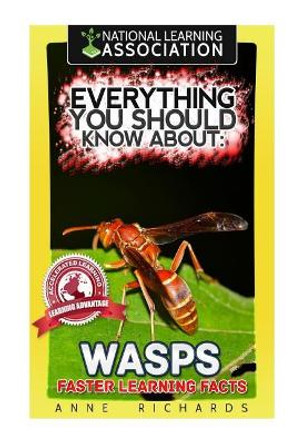 Everything You Should Know About: Wasps Faster Learning Facts by Anne Richards 9781974157983