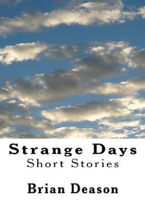 Strange Days: Short Stories by Brian Deason 9781974312771