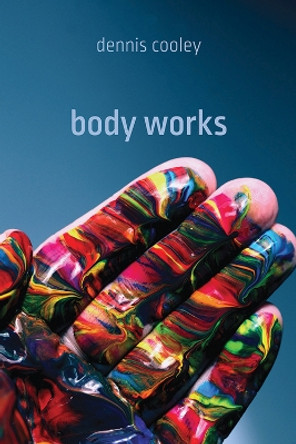 body works by Dennis Cooley 9781773854496