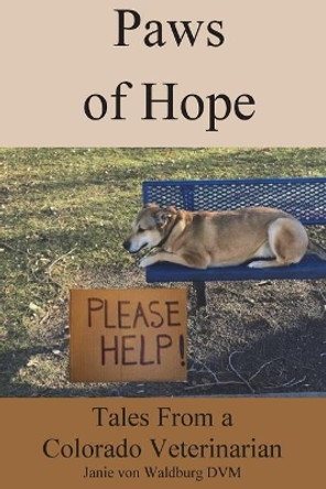 Paws of Hope: Tales from a Denver Colorado Vet by Janie Von Waldburg DVM 9781979070591