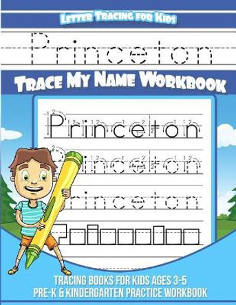 Princeton Letter Tracing for Kids Trace My Name Workbook: Tracing Books for Kids Ages 3 - 5 Pre-K & Kindergarten Practice Workbook by Yolie Davis 9781724940803