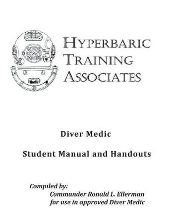 Diver Medic Student Manual & Handouts by Cmdr Ronald L Ellerman Ret 9781725154520