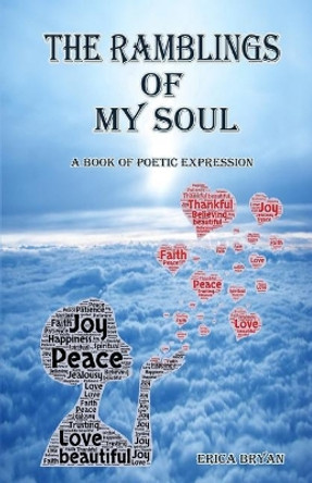 The Ramblings Of My Soul: A Book of Poetic Expression by Erica Bryan 9781725667532