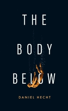 The Body Below by Daniel Hecht 9798212877060