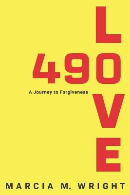 490 Love: A Journey to Forgiveness by Marcia M Wright 9781735204901