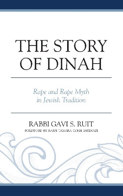 The Story of Dinah: Rape and Rape Myth in Jewish Tradition by Gavi S. Ruit 9781978702042