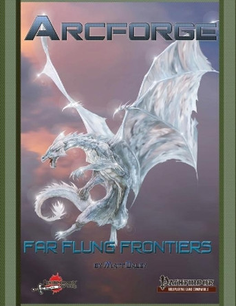 Arcforge: Far Flung Frontiers by Matt Daley 9781694392602