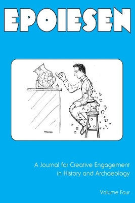 Epoiesen 4: A Journal for Creative Engagement in History and Archaeology by Erin Thompson 9781736498606