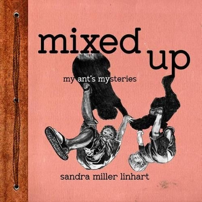 Mixed Up: My Ant's Mysteries by Sandra Miller Linhart 9781938505034