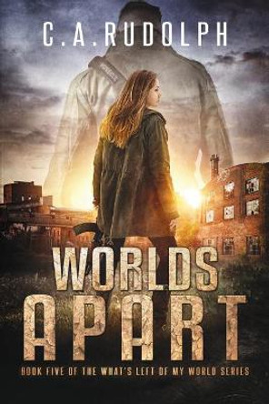 Worlds Apart: A Survival Story Yet Untold (Book Five of the What's Left of My World Series) by C a Rudolph 9781726615327