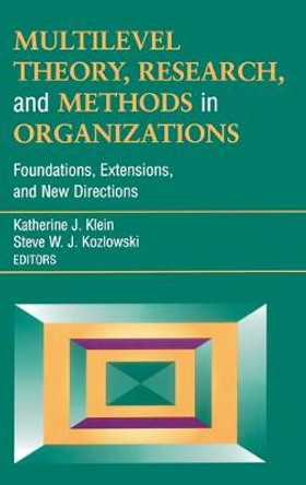 Multilevel Theory, Research, and Methods in Organizations: Foundations, Extensions, and New Directions by Katherine J. Klein