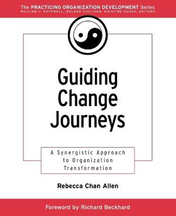 Guiding Change Journeys: A Synergistic Approach to Organization Transformation by Rebecca Chan Allen