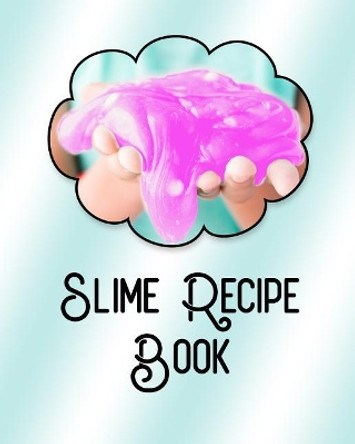 Slime Recipe Book: Large Format 8x10, Soft Cover, Perfect for Slime Recipes by J Journals 9781791315542