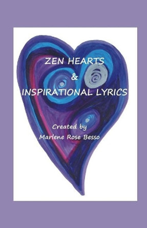 Zen Hearts & Inspirational Lyrics: Original Heart Art & Lyrics by Marlene Rose Besso 9781793454263