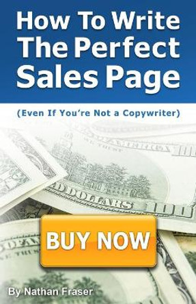 How to Write the Perfect Sales Page (Even If You're Not a Copywriter): The 12-Step Sales Page Template by Shannon Moore 9781795840347