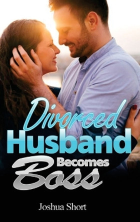 Romance Stories: Divorced Husband Becomes Boss by Joshua Short 9781804344446