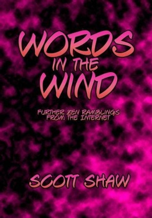 Words in the Wind: Further Zen Ramblings from the Internet by Scott Shaw 9781877792786