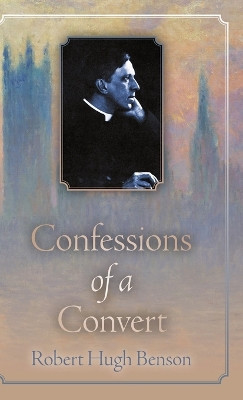 Confessions of a Convert by Robert Hugh Benson 9781915544100