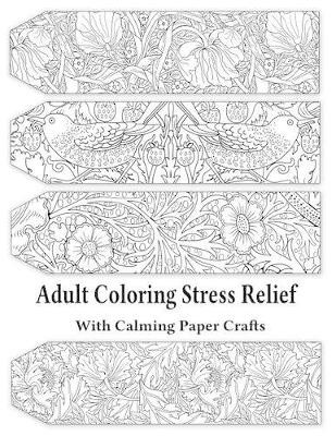 Adult Coloring Stress Relief with Calming Paper Crafts: Adult Coloring Stress Relief #1 by Leaves of Gold Press 9781925110852