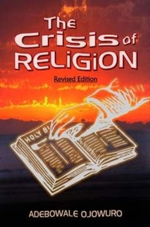 The Crisis of Religion by Adebowale Ojowuro 9781928348825